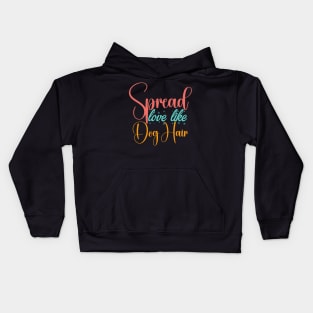 Spread Love Like Dog Hair , Dog Lover Mom And Dad Kids Hoodie